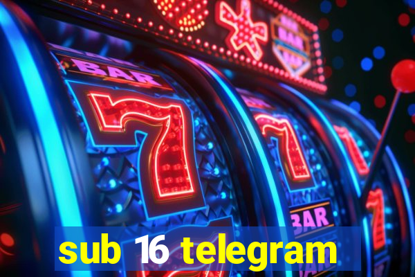 sub 16 telegram